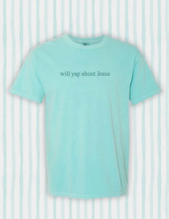 Will Yap About Jesus Embroidered Faith Based Comfort Colors Tee